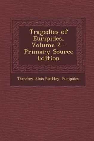 Cover of Tragedies of Euripides, Volume 2 - Primary Source Edition