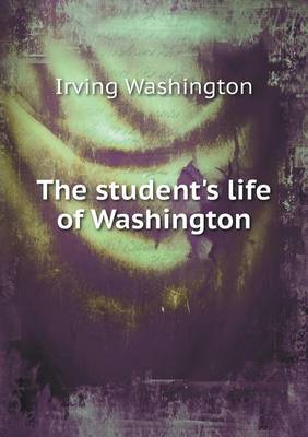 Book cover for The student's life of Washington