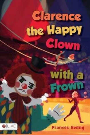 Cover of Clarence the Happy Clown with a Frown