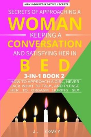 Cover of Secrets of Approaching a Woman, Keeping a Conversation, and Satisfying Her in Bed