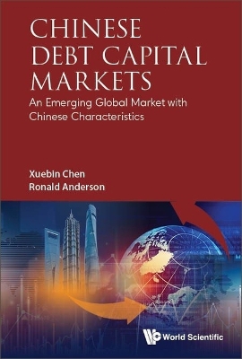 Book cover for Chinese Debt Capital Markets: An Emerging Global Market With Chinese Characteristics