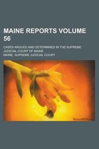 Cover of Maine Reports; Cases Argued and Determined in the Supreme Judicial Court of Maine Volume 56