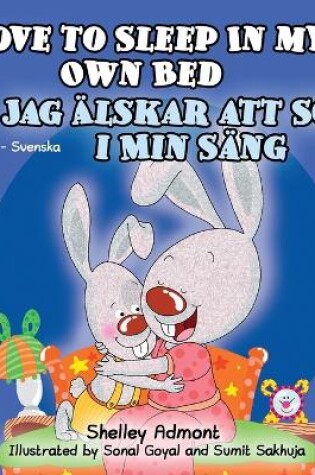 Cover of I Love to Sleep in My Own Bed (English Swedish Bilingual Book)