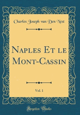 Book cover for Naples Et Le Mont-Cassin, Vol. 1 (Classic Reprint)