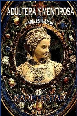 Book cover for Adultera y Mentirosa Maria Estuardo