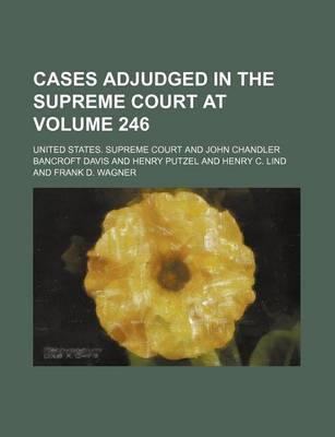 Book cover for United States Reports; Cases Adjudged in the Supreme Court at ... and Rules Announced at ... Volume 246