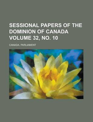 Book cover for Sessional Papers of the Dominion of Canada Volume 32, No. 10