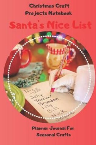 Cover of Santa's Nice List - Christmas Craft Projects Notebook Planner Journal For Seasonal Crafts