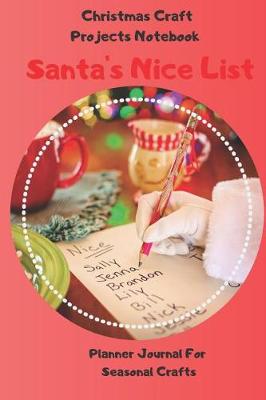 Book cover for Santa's Nice List - Christmas Craft Projects Notebook Planner Journal For Seasonal Crafts