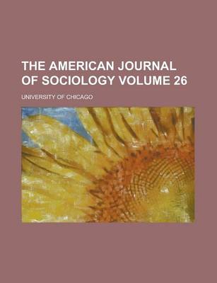 Book cover for The American Journal of Sociology Volume 26