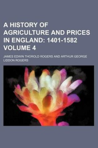 Cover of A History of Agriculture and Prices in England; 1401-1582 Volume 4