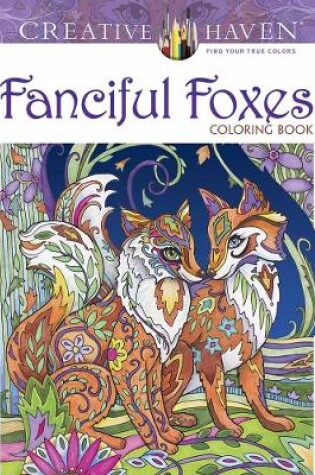 Cover of Creative Haven Fanciful Foxes Coloring Book