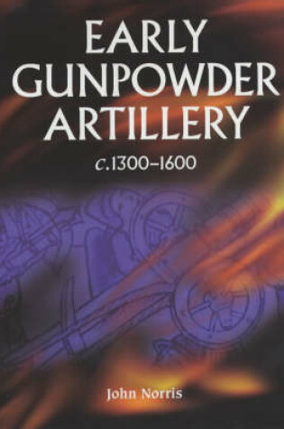 Cover of Early Gunpowder Artillery 1300-1600