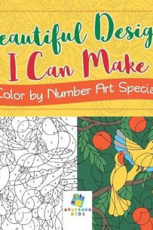 Cover of Beautiful Designs I Can Make Color by Number Art Special