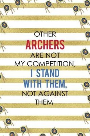 Cover of Other Archers Are Not My Competition, I Stand With Them, Not Against Them