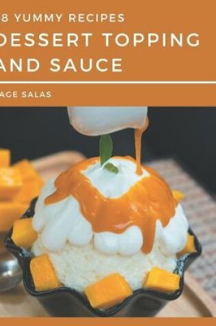 Cover of 88 Yummy Dessert Topping and Sauce Recipes