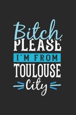 Cover of Bitch Please I'm From Toulouse City