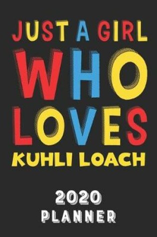 Cover of Just A Girl Who Loves Kuhli Loach 2020 Planner