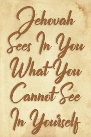Cover of Jehovah Sees In You What You Cannot See In Yourself