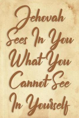 Cover of Jehovah Sees In You What You Cannot See In Yourself