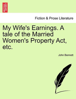 Book cover for My Wife's Earnings. a Tale of the Married Women's Property Act, Etc.