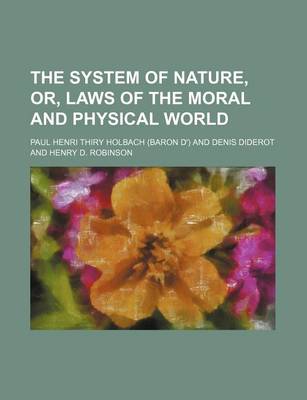 Book cover for The System of Nature, Or, Laws of the Moral and Physical World