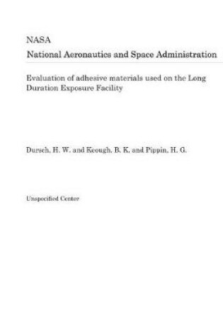 Cover of Evaluation of Adhesive Materials Used on the Long Duration Exposure Facility