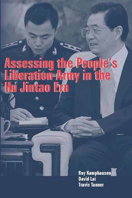 Book cover for Assessing the People's Liberation Army in the Hu Jintao Era