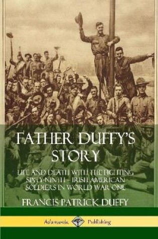 Cover of Father Duffy's Story: Life and Death with the Fighting Sixty-Ninth – Irish American Soldiers in World War One