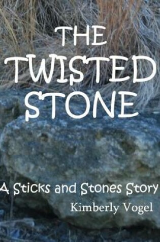 Cover of The Twisted Stone: A Sticks and Stones Story: Number 5