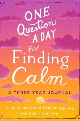 Cover of One Question a Day for Finding Calm: A Three-Year Journal