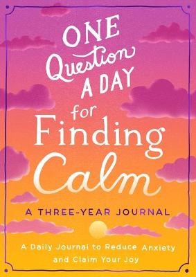 Book cover for One Question a Day for Finding Calm: A Three-Year Journal