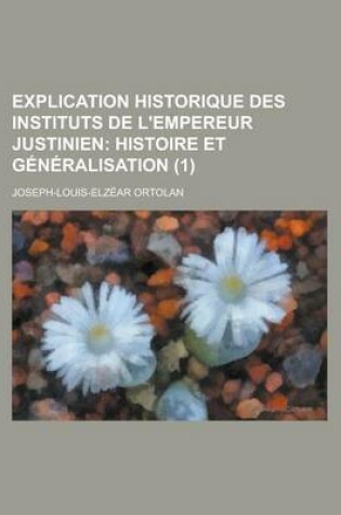 Cover of Explication Historique Des Instituts de L'Empereur Justinien (1)