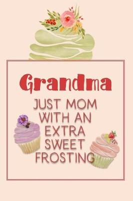 Book cover for Grandma Just Mom with an Extra Sweet Frosting