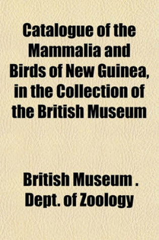 Cover of Catalogue of the Mammalia and Birds of New Guinea, in the Collection of the British Museum