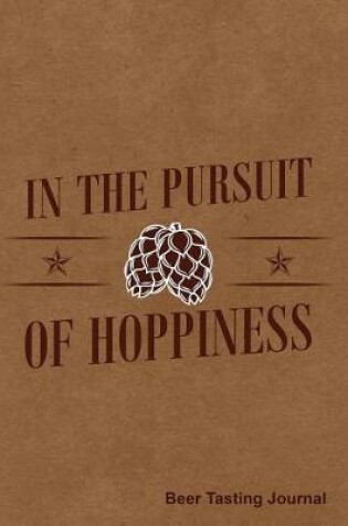 Cover of In the Pursuit of Hoppiness Beer Tasting Journal