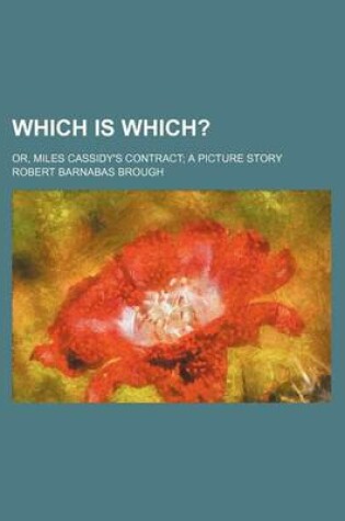 Cover of Which Is Which? (Volume 1); Or, Miles Cassidy's Contract a Picture Story
