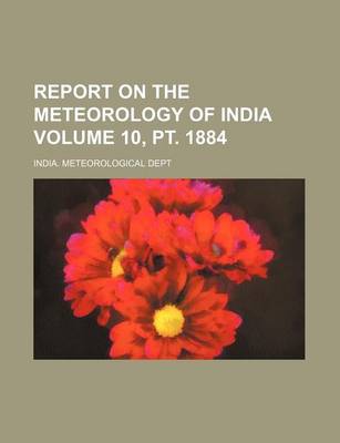 Book cover for Report on the Meteorology of India Volume 10, PT. 1884