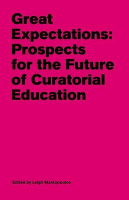 Book cover for Great Expectations - Prospects for the Future of Curatorial Education