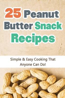 Book cover for 25 Peanut Butter Snack Recipes