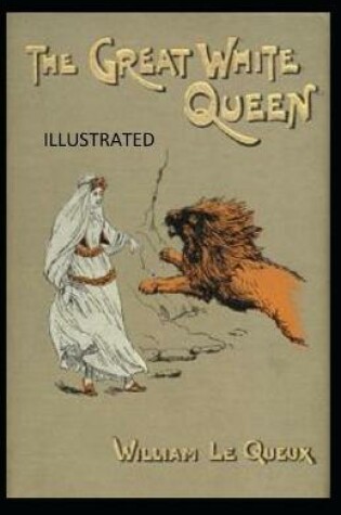Cover of The Great White Queen Illustrated by William Le Queux
