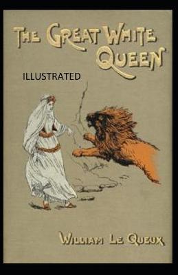 Book cover for The Great White Queen Illustrated by William Le Queux