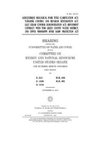 Cover of Albuquerque Biological Park Title Clarification Act, Tamarisk Control and Riparian Restoration Act, Salt Cedar Control Demonstration Act, repayment contract with Tom Green County Water District, and Upper Mississippi River Basin Protection Act