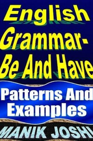 Cover of English Grammar- Be and Have: Patterns and Examples