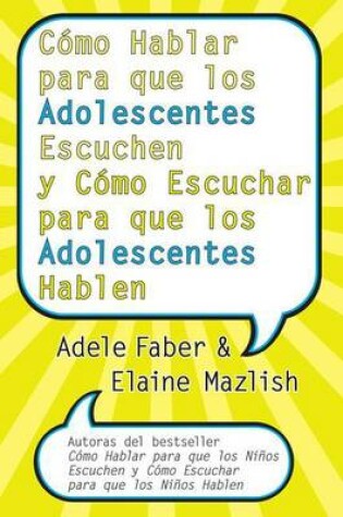 Cover of C�mo Hablar Para Que Los Adolescentes Escuchen Y C�mo Escuchar