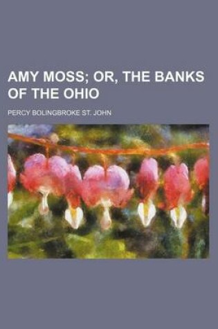 Cover of Amy Moss; Or, the Banks of the Ohio