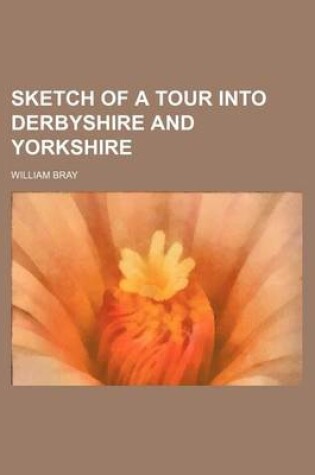 Cover of Sketch of a Tour Into Derbyshire and Yorkshire