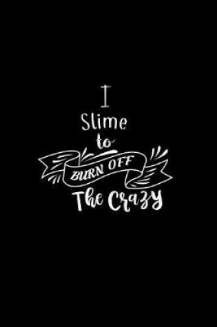 Cover of I Slime To Burn Off The Crazy