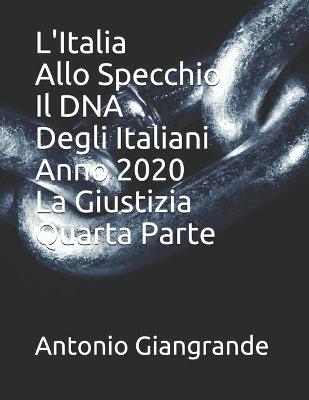 Book cover for L'Italia Allo Specchio Il DNA Degli Italiani Anno 2020 La Giustizia Quarta Parte