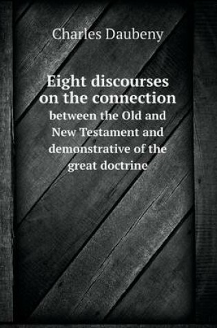 Cover of Eight discourses on the connection between the Old and New Testament and demonstrative of the great doctrine